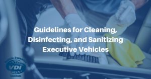 Guidelines for Cleaning, Disinfecting, and Sanitizing Executive Vehicles
